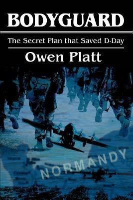 Bodyguard: The Secret Plan that Saved D-Day - Owen Platt - cover