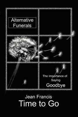 Time to Go: Alternative Funerals - Jean Francis - cover