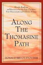 Along The Thomasine Path: Rituals, Readings, and Resources for the Post-Christian, Post-Denominational Follower of Jesus.
