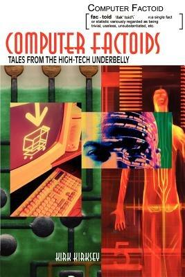 Computer Factoids: Tales from the High-Tech Underbelly - Kirk Kirksey - cover