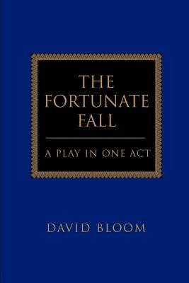 The Fortunate Fall: A Play in One Act - David Bloom - cover