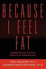 Because I Feel Fat: Helping the Ones You Love Deal with an Eating Disorder