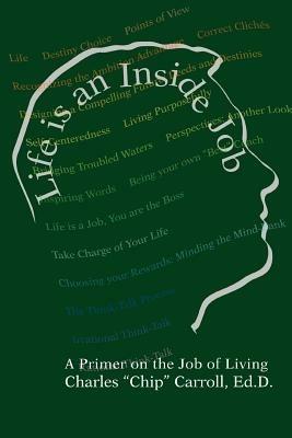 Life is an Inside Job: A Primer on the Job of Living - Charles Carroll - cover