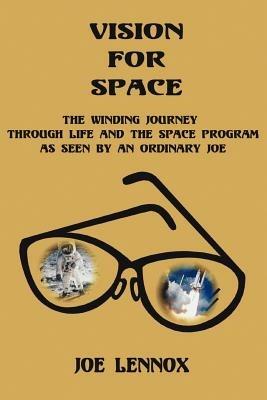 Vision For Space: The Winding Journey Through Life and The Space Program As Seen By An Ordinary Joe - Joe Lennox - cover