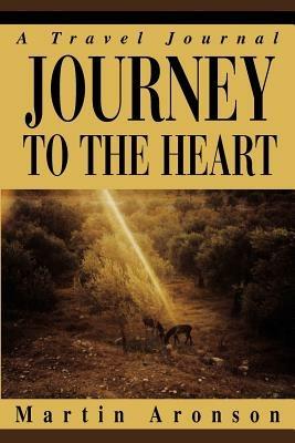 Journey to the Heart: A Travel Journal - Martin Aronson - cover