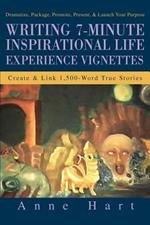 Writing 7-Minute Inspirational Life Experience Vignettes: Create and Link 1,500-Word True Stories