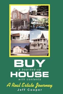 Buy A Boarded-up House With Contents: A Real Estate Journey - Jeff Cooper - cover