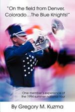 On the Field from Denver, Colorado...the Blue Knights!: One Member's Experience of the 1994 Summer National Tour