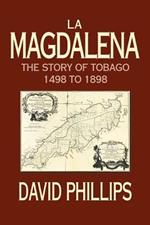 La Magdalena: The Story of Tobago 1498 to 1898