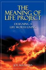 The Meaning of Life Project: Designing a Life Worth Living