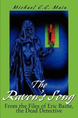 The Raven's Song: From the Files of Eric Baine, the Dead Detective - Michael Main - cover