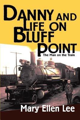 Danny and Life on Bluff Point: The Man on the Train - Mary Ellen Lee - cover