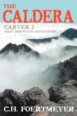 The Caldera: Carver 2: High Mountain Adventure - C H Foertmeyer - cover