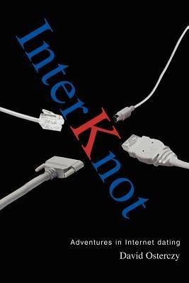 Interknot: Adventures in Internet dating - David Osterczy - cover