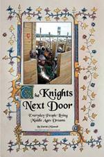 The Knights Next Door: Everyday People Living Middle Ages Dreams