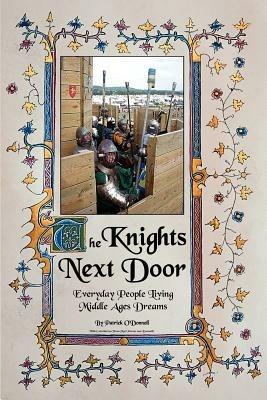 The Knights Next Door: Everyday People Living Middle Ages Dreams - Patrick O'Donnell - cover