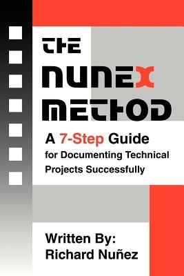 The NuneX Method: A 7-Step Guide for Documenting Technical Projects Successfully - Richard Nunez - cover