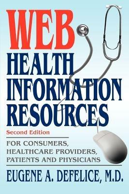 Web Health Information Resources: For Consumers, Healthcare Providers, Patients and Physicians - Eugene a DeFelice - cover