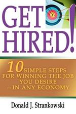 Get Hired!: 10 Simple Steps for Winning the Job You Desire--in Any Economy