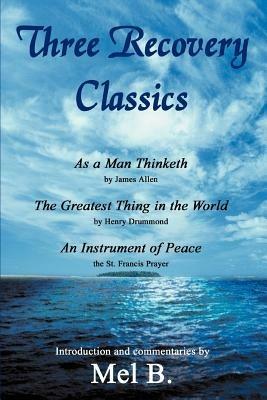 Three Recovery Classics: As a Man Thinketh by James Allen The Greatest Thing in the World by Henry Drummond An Instrument of Peace the St. Francis Prayer - Mel B - cover
