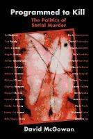 Programmed to Kill: The Politics of Serial Murder