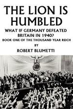 The Lion is Humbled: What If Germany Defeated Britain in 1940?