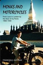 Monks and Motorcycles: From Laos to London by the Seat of My Pants 1956-1958