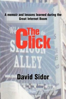 The Click: A memoir and lessons learned during the Great Internet Boom - David Sidor - cover