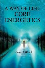 A Way of Life: Core Energetics