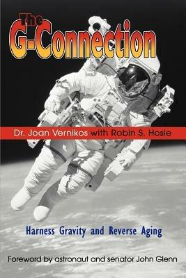 The G-Connection: Harness Gravity and Reverse Aging - Joan Vernikos - cover