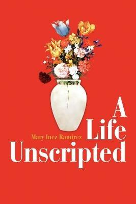 A Life Unscripted - Mary Inez Ramirez - cover