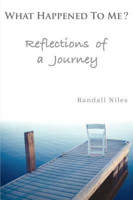 What Happened To Me?: Reflections of a Journey - Randall Niles - cover