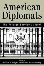 American Diplomats: The Foreign Service at Work