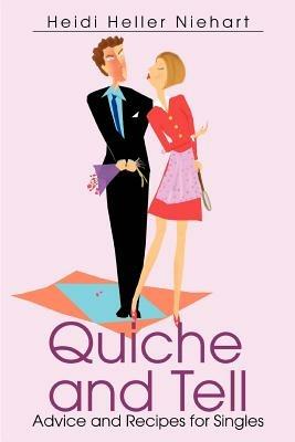 Quiche and Tell: Advice and Recipes for Singles - Heidi Heller Niehart - cover