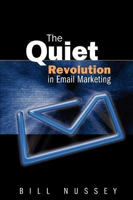 The Quiet Revolution in Email Marketing - Bill Nussey - cover