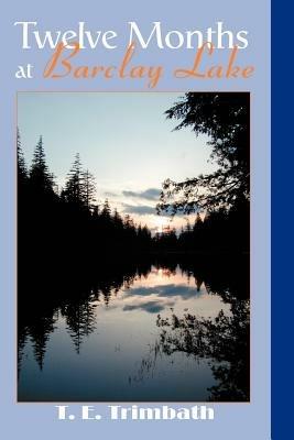 Twelve Months at Barclay Lake - T E Trimbath - cover