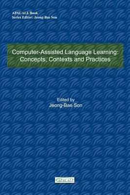 Computer-Assisted Language Learning: Concepts, Contexts and Practices - Jeong-Bae Son - cover