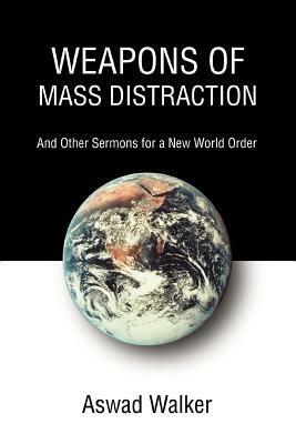 Weapons of Mass Distraction: And Other Sermons for a New World Order - Aswad Walker - cover