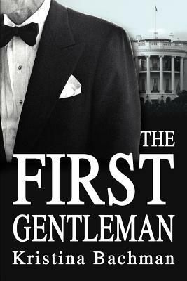 The First Gentleman - Kristina Bachman - cover
