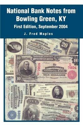 National Bank Notes from Bowling Green, KY: First Edition, September 2004 - J Fred Maples - cover