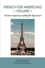 French for Americans--Volume 1: A clear and easy method for beginners