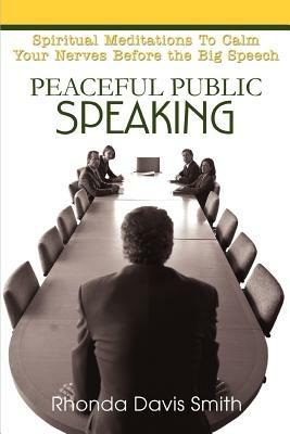 Peaceful Public Speaking: Spiritual Meditations To Calm Your Nerves Before the Big Speech - Rhonda Davis Smith - cover