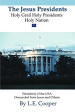 The Jesus Presidents: Holy Grail Holy Presidents Holy Nation