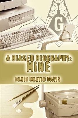 A Biased Biography: Mine - David Martin Davis - cover