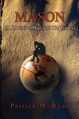 Mason: (A Christian Man and His Times) - Patrick M Ryan - cover