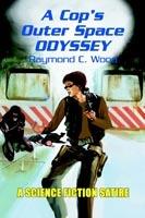 A Cop's Outer Space Odyssey - Raymond C Wood - cover
