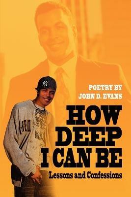 How Deep I Can Be: Lessons and Confessions - John D Evans - cover