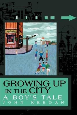 Growing Up in the City: A Boy's Tale - John Keegan - cover