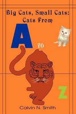 Big Cats, Small Cats: Cats From 'A' to 'Z' - Calvin N Smith - cover