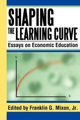 Shaping the Learning Curve: Essays on Economic Education - Franklin G Mixon - cover